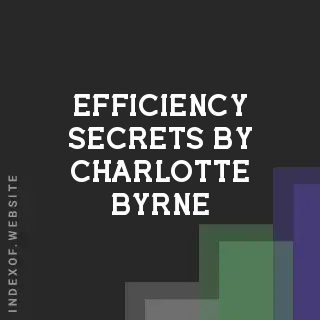 Efficiency Secrets by Charlotte Byrne | Indexof