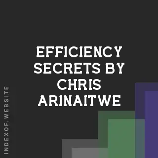 Efficiency Secrets by Chris Arinaitwe | Indexof