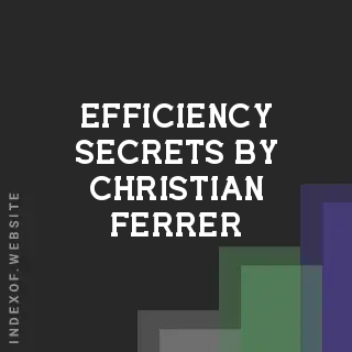 Efficiency Secrets by Christian Ferrer | Indexof
