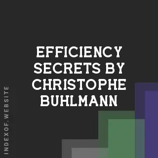 Efficiency Secrets by Christophe Buhlmann | Indexof