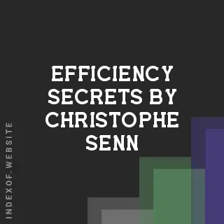 Efficiency Secrets by Christophe Senn | Indexof