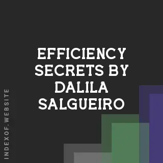 Efficiency Secrets by Dalila Salgueiro | Indexof