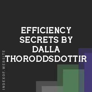 Efficiency Secrets by Dalla Thoroddsdottir | Indexof