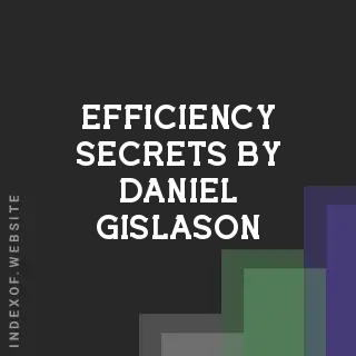 Efficiency Secrets by Daniel Gislason | Indexof