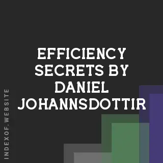 Efficiency Secrets by Daniel Johannsdottir | Indexof