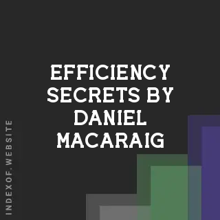 Efficiency Secrets by Daniel Macaraig | Indexof