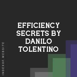 Efficiency Secrets by Danilo Tolentino | Indexof