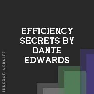 Efficiency Secrets by Dante Edwards | Indexof