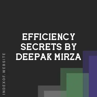Efficiency Secrets by Deepak Mirza | Indexof