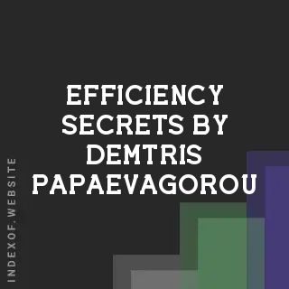Efficiency Secrets by Demtris Papaevagorou | Indexof