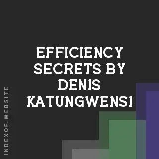 Efficiency Secrets by Denis Katungwensi | Indexof
