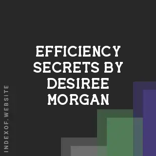 Efficiency Secrets by Desiree Morgan | Indexof