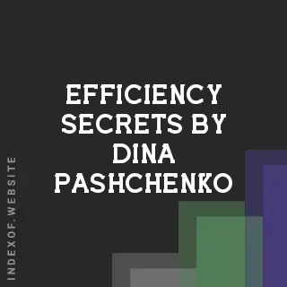 Efficiency Secrets by Dina Pashchenko | Indexof