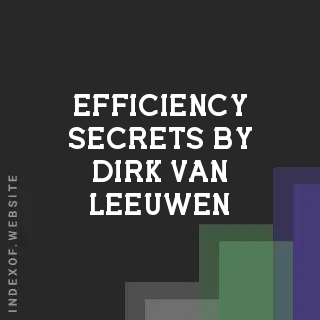 Efficiency Secrets by Dirk van Leeuwen | Indexof