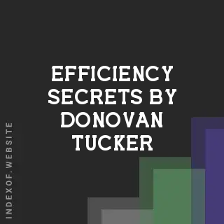 Efficiency Secrets by Donovan Tucker | Indexof