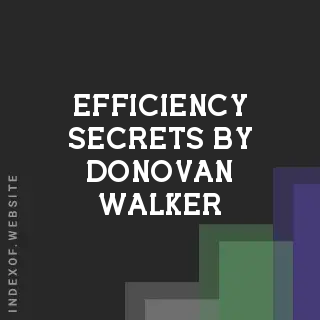 Efficiency Secrets by Donovan Walker | Indexof