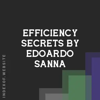 Efficiency Secrets by Edoardo Sanna | Indexof