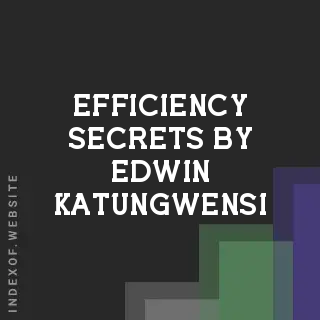 Efficiency Secrets by Edwin Katungwensi | Indexof
