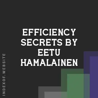 Efficiency Secrets by Eetu Hamalainen | Indexof
