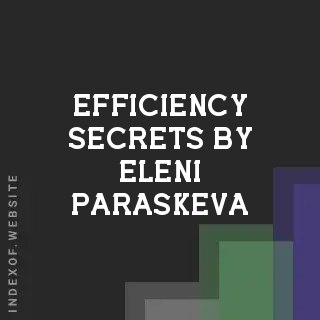 Efficiency Secrets by Eleni Paraskeva | Indexof