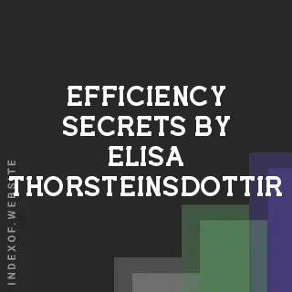 Efficiency Secrets by Elisa Thorsteinsdottir | Indexof