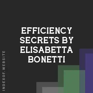 Efficiency Secrets by Elisabetta Bonetti | Indexof