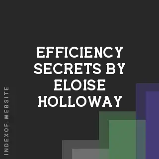 Efficiency Secrets by Eloise Holloway | Indexof
