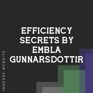 Efficiency Secrets by Embla Gunnarsdottir | Indexof