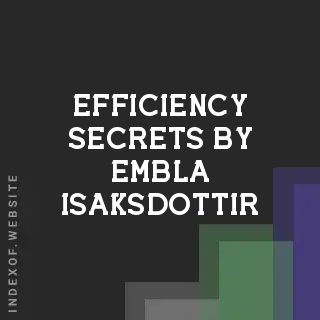 Efficiency Secrets by Embla Isaksdottir | Indexof