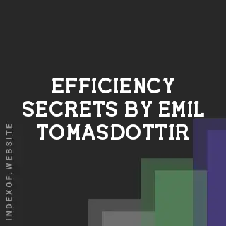 Efficiency Secrets by Emil Tomasdottir | Indexof