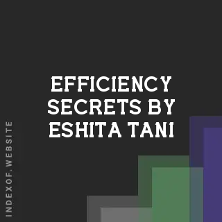 Efficiency Secrets by Eshita Tani | Indexof