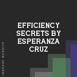 Efficiency Secrets by Esperanza Cruz | Indexof