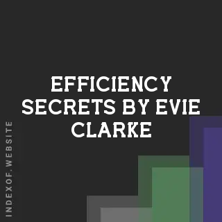 Efficiency Secrets by Evie Clarke | Indexof