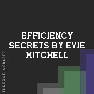 Efficiency Secrets by Evie Mitchell | Indexof