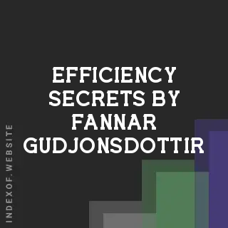 Efficiency Secrets by Fannar Gudjonsdottir | Indexof