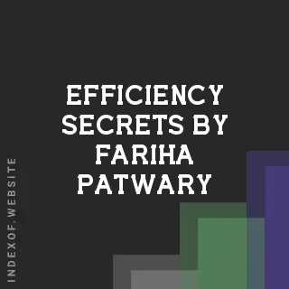 Efficiency Secrets by Fariha Patwary | Indexof