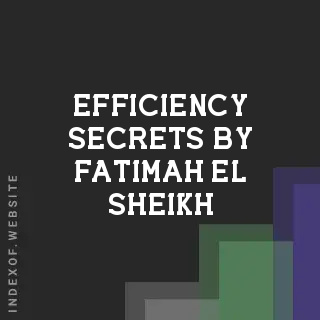Efficiency Secrets by Fatimah El-Sheikh | Indexof
