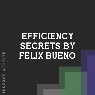 Efficiency Secrets by Felix Bueno | Indexof