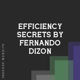 Efficiency Secrets by Fernando Dizon | Indexof