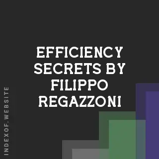 Efficiency Secrets by Filippo Regazzoni | Indexof