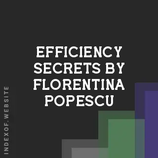 Efficiency Secrets by Florentina Popescu | Indexof