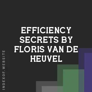 Efficiency Secrets by Floris van de Heuvel | Indexof