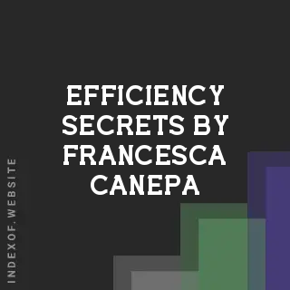 Efficiency Secrets by Francesca Canepa | Indexof