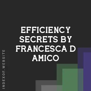 Efficiency Secrets by Francesca D Amico | Indexof