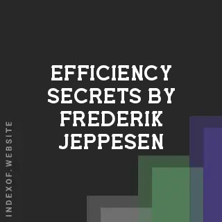 Efficiency Secrets by Frederik Jeppesen | Indexof