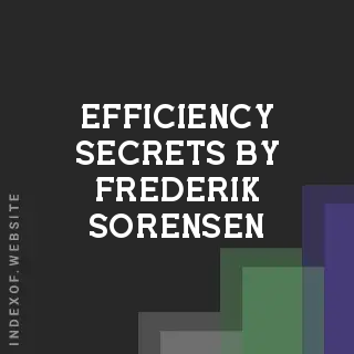 Efficiency Secrets by Frederik Sorensen | Indexof