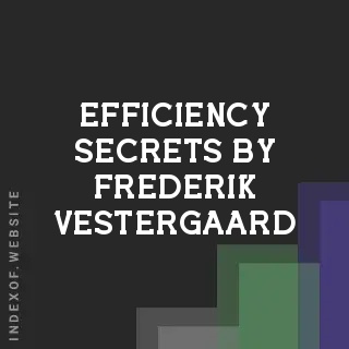 Efficiency Secrets by Frederik Vestergaard | Indexof