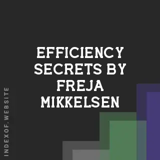 Efficiency Secrets by Freja Mikkelsen | Indexof