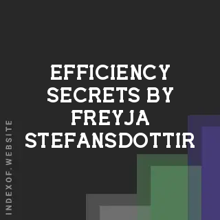 Efficiency Secrets by Freyja Stefansdottir | Indexof