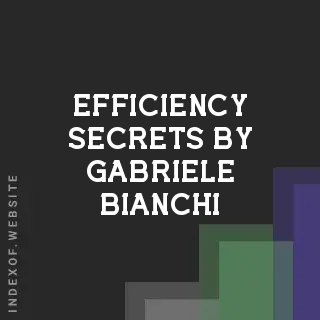Efficiency Secrets by Gabriele Bianchi | Indexof